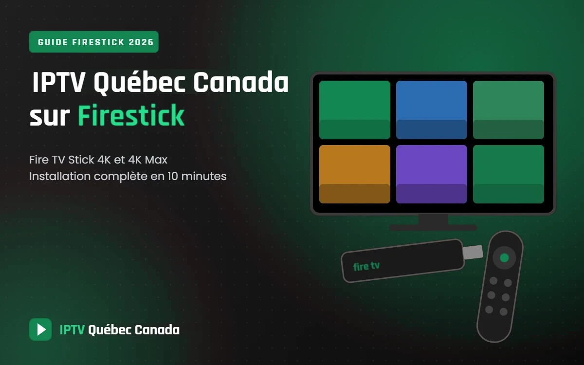 IPTV Québec Canada sur Firestick : guide d'installation Fire TV Stick 4K et 4K Max