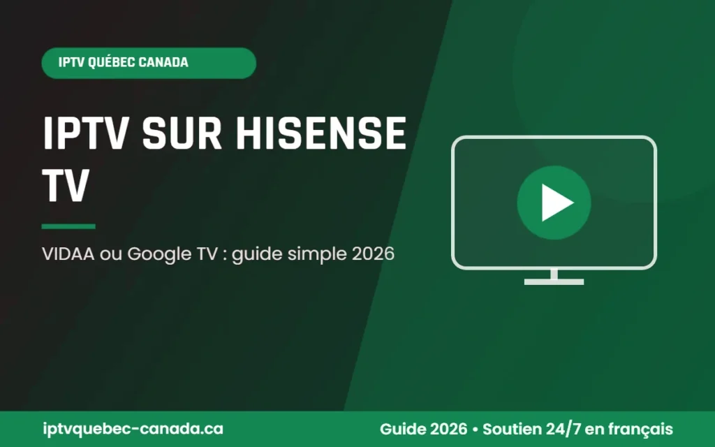 IPTV Québec Canada Hisense TV : installation sur un téléviseur Hisense VIDAA ou Google TV