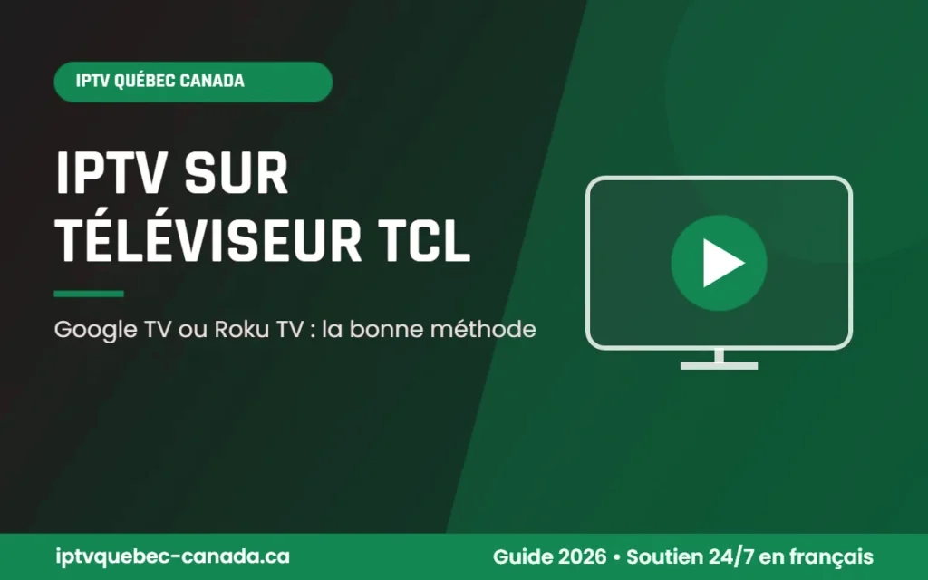 IPTV Québec Canada TCL TV : téléviseur TCL sous Google TV et sous Roku TV